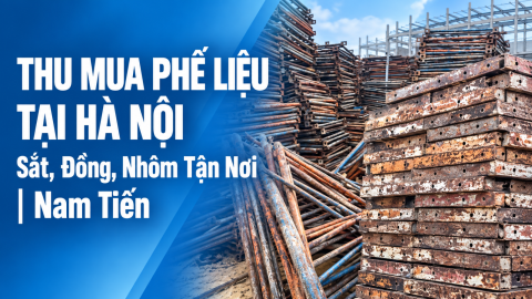 Thu Mua Phế Liệu Tại Hà Nội – Sắt, Đồng, Nhôm Tận Nơi | Nam Tiến